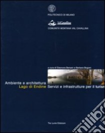 Ambiente e architettura Lago di Endine. Servizi e infrastrutture per il turismo libro di Bersani Eleonora; Bogoni Barbara