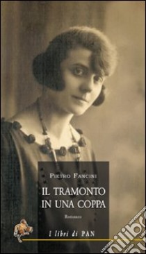 Il tramonto in una coppa libro di Fancini Pietro