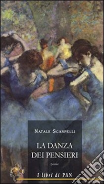 La danza dei pensieri libro di Scarpelli Natale