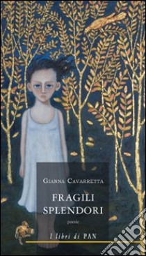 Fragili splendori libro di Cavarretta Gianna