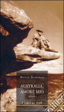 Australia, amore mio libro di Scarpelli Natale