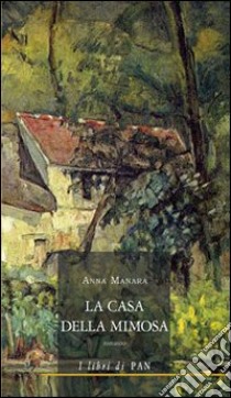 La casa della mimosa libro di Manara Anna