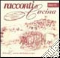 Racconti di cucina, ricette antiche-Tales of cuisine, old italian recipes libro di Totò Lorenzo; Danielli G. (cur.)