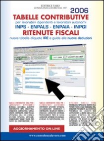 Tabelle contributive e ritenute fiscali 2006. Lavoratori dipendenti e lavoratori autonomi libro di Consulenza lavoro (cur.)