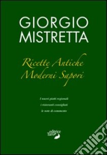 Ricette antiche, moderni sapori libro di Mistretta Giorgio