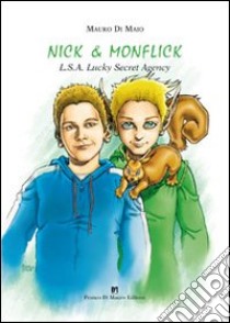 Nick & Monflick. LSA Lucky Secret Agnecy libro di Di Maio Mauro