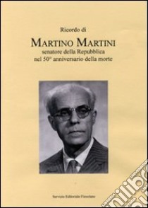 Ricordo di Martino Martini senatore della Repubblica nel 50° anniversario della morte libro di Bonci P. (cur.)