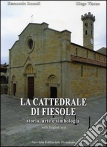 La cattedrale di Fiesole. Storia, arte e simbologia. Ediz. italiana e inglese libro di Romoli Emanuele; Visone Diego