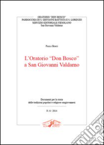 L'oratorio «Don Bosco» a San Giovanni Valdarno libro di Bonci Paolo