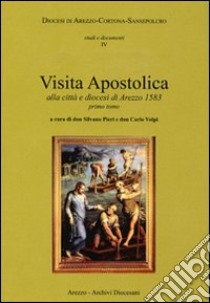 Visita apostolica alla città e diocesi di Arezzo 1583 libro di Pieri S. (cur.); Volpi C. (cur.)