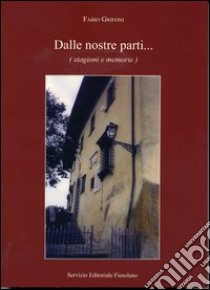 Dalle nostre parti... (stagioni e memorie) libro di Grifoni Fabio