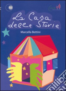 La casa delle storie libro di Bettini Marcella