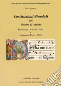 Costituzioni Sinodali dei Vescovi di Arezzo. Boso degli Ubertini - 1334, Cosimo de Pazzi - 1504 libro di Volpi C. (cur.)