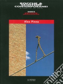 Rocche & scultori contemporanei. Alex Pinna libro di Zattini Marisa; Bellini Andrea