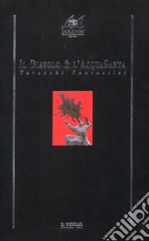 Il diavolo & l'acquasanta. Tarocchi fantastici libro di Paolucci A. (cur.); Zattini M. (cur.)