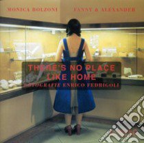 There's no place like home libro di Bolzoni Monica; Fanny & Alexander; Zattini M. (cur.)