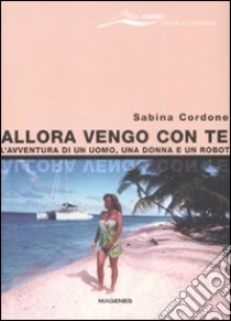 Allora vengo con te libro di Cordone Sabina