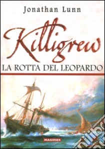 Killigrew. La rotta del leopardo libro di Lunn Jonathan