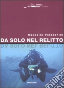 Da solo nel relitto libro di Polacchini Marcello