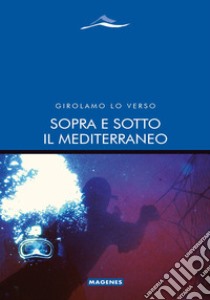 Sopra e sotto il Mediterraneo libro di Lo Verso Girolamo