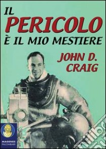 Il Pericolo è il mio mestiere libro di Craig John D.