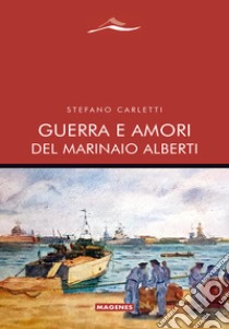 Guerra e amori del marinaio Alberti libro di Carletti Stefano