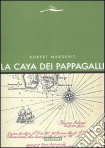 La Caya dei pappagalli libro di Margerit Robert