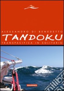 Tandoku. Transpacifica in solitario libro di Di Benedetto Alessandro