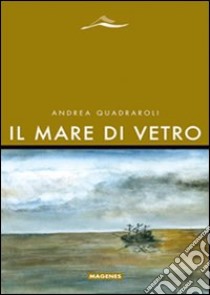 Il Mare di vetro libro di Quadraroli Andrea