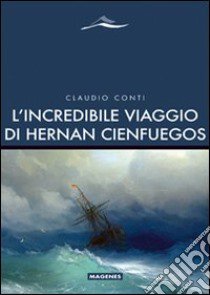 L'Incredibile viaggio di Hernan Cienfuegos libro di Conti Claudio