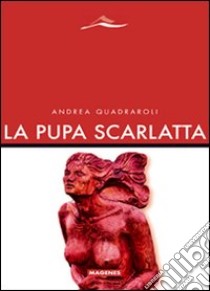 La pupa scarlatta libro di Quadraroli Andrea