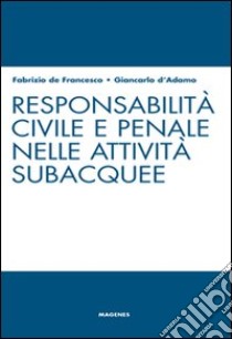 Responsabilità civile e penale nelle attività subacquee libro di De Francesco Fabrizio; D'Adamo Giancarlo