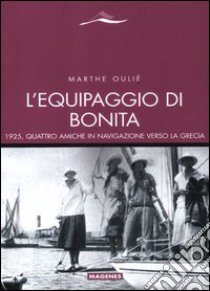 L'equipaggio di Bonita. 1925, quattro amiche in navigazione verso la Grecia libro di Ouilé Marthe; Vaugeois C. (cur.)