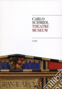 Carlo Schmidl Theatre Museum. Guide libro di Finzi Marta; Krekic Anna