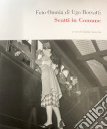 Foto omnia di Ugo Borsatti. Scatti in Comune. Ediz. illustrata libro di Colecchia Claudia