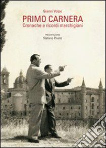 Primo Carnera. Cronache e ricordi marchigiani libro di Volpe Gianni