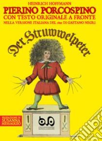 Pierino Porcospino-Der Struwwelpeter. Ediz. bilingue libro di Hoffmann Heinrich; Cera G. (cur.); Blattner F. G. (cur.)