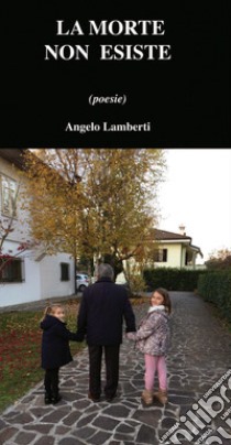 La morte non esiste libro di Lamberti Angelo