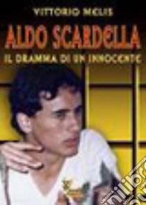 Aldo Scardella. Il dramma di un innocente libro di Melis Vittorio