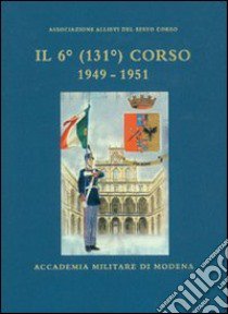 Il Sesto (131°) corso 1949-1951. Accademia militare di Modena libro di Viviani Ambrogio