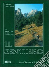 Il sentiero. Dal Monte Rosa al Mar Mediterraneo. Grande traversata delle Alpi libro di Neubronner Eberhard