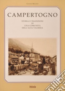 Campertogno. Storia e tradizioni di una comunità dell'alta Valsesia libro di Molino Gianni