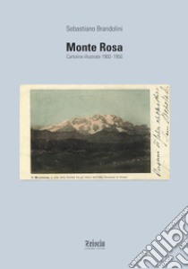 Monte Rosa. Cartoline illustrate 1900-1950. Ediz. illustrata libro di Brandolini Sebastiano