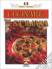 Cucinare alla siciliana libro di Sammarco Carmelo