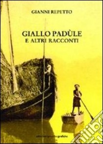 Giallo padùle e altri racconti libro di Repetto Gianni