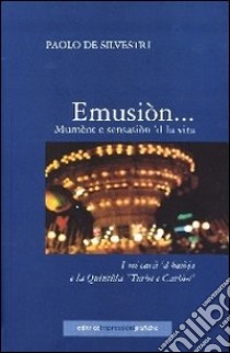 Emusiòn... Mumènt e sensasiòn 'dla vita. I mé cavà 'd batòsa e la quintùla «turòu e carbòn» libro di De Silvestri Paolo