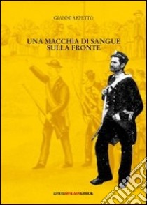 Una macchia di sangue sulla fronte libro di Repetto Gianni