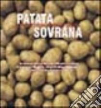 Patata sovrana. La rapida ma faticosa diffusione della patata in Europa, la rivoluzione sulle mense, i pregi del tubero e, naturalmente, 40 ricette... libro di Schena Elma; Ravera Adriano