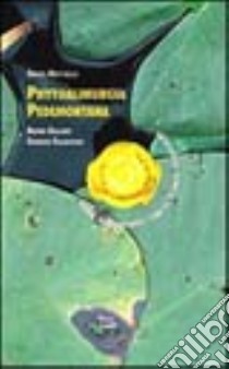 Phytoalimurgia pedemontana. Come alimentarsi con le piante selvatiche libro di Mattirolo Oreste - Gallino Bruno - Pallavicini Giorgio