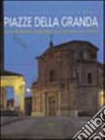 Piazze della granda. Spazi pubblici eccellenti in provincia di Cuneo libro di Mamino Lorenzo